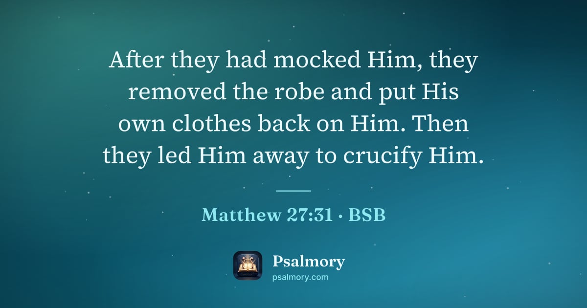 Matthew 27:31 verse artwork: After they had mocked Him, they removed the robe and put His own clothes back on Him.…