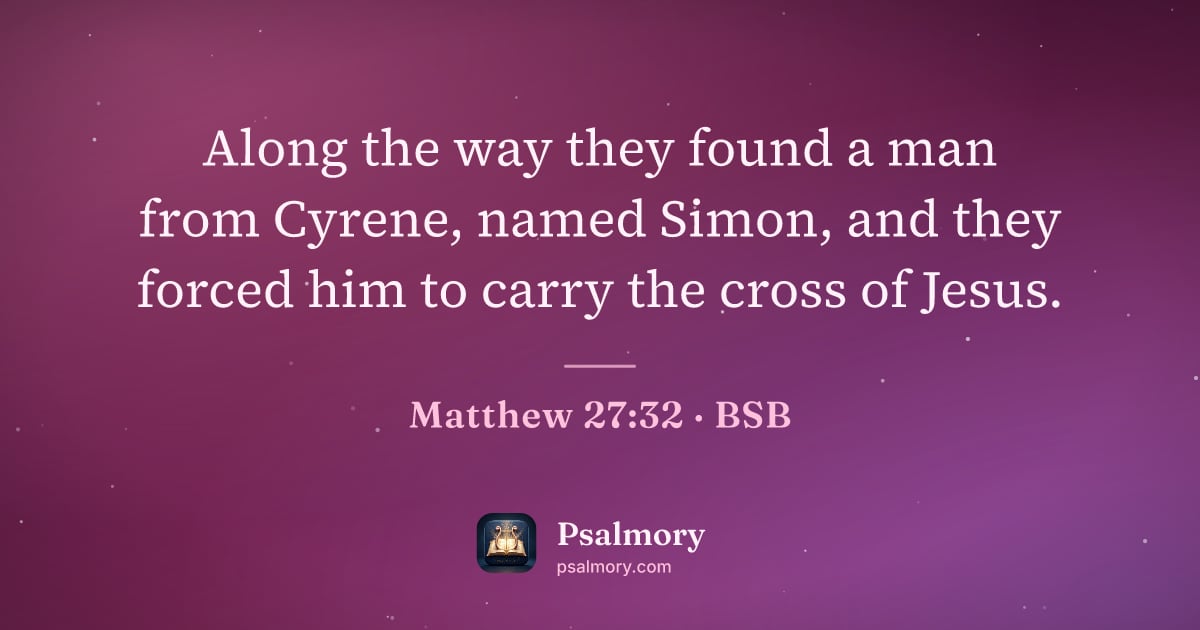 Matthew 27:32 verse artwork: Along the way they found a man from Cyrene, named Simon, and they forced him to carry…