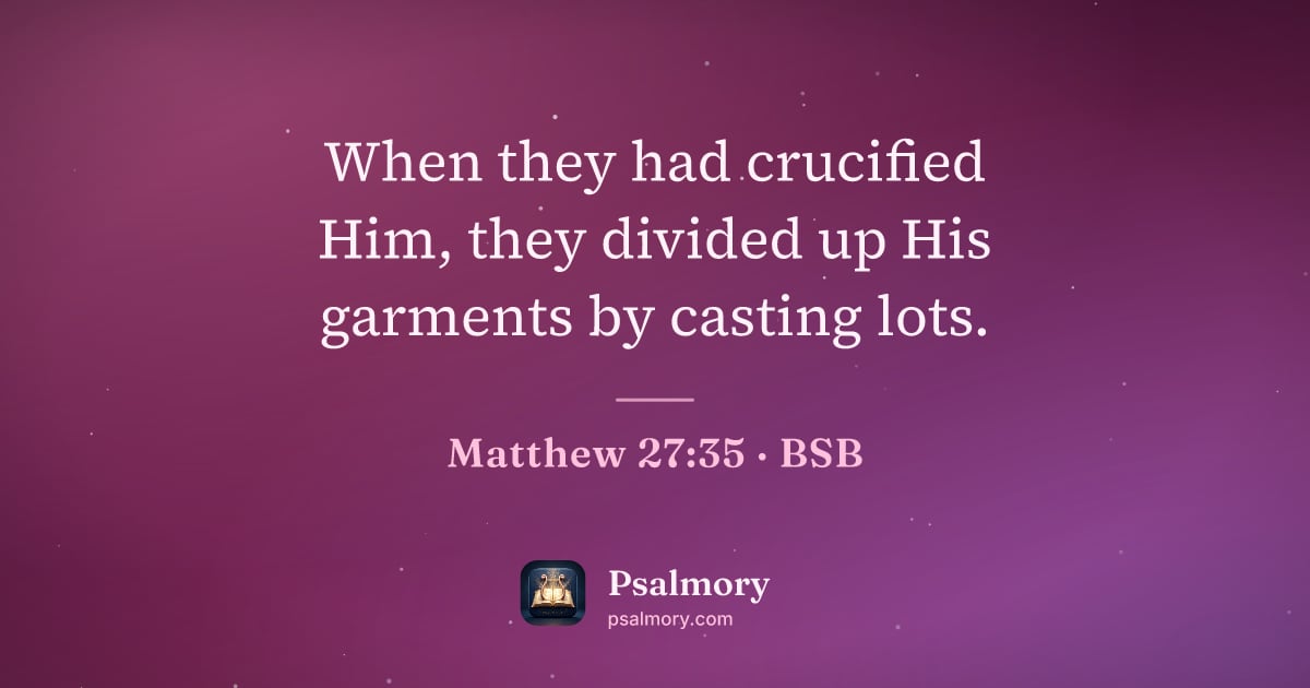Matthew 27:35 verse artwork: When they had crucified Him, they divided up His garments by casting lots.