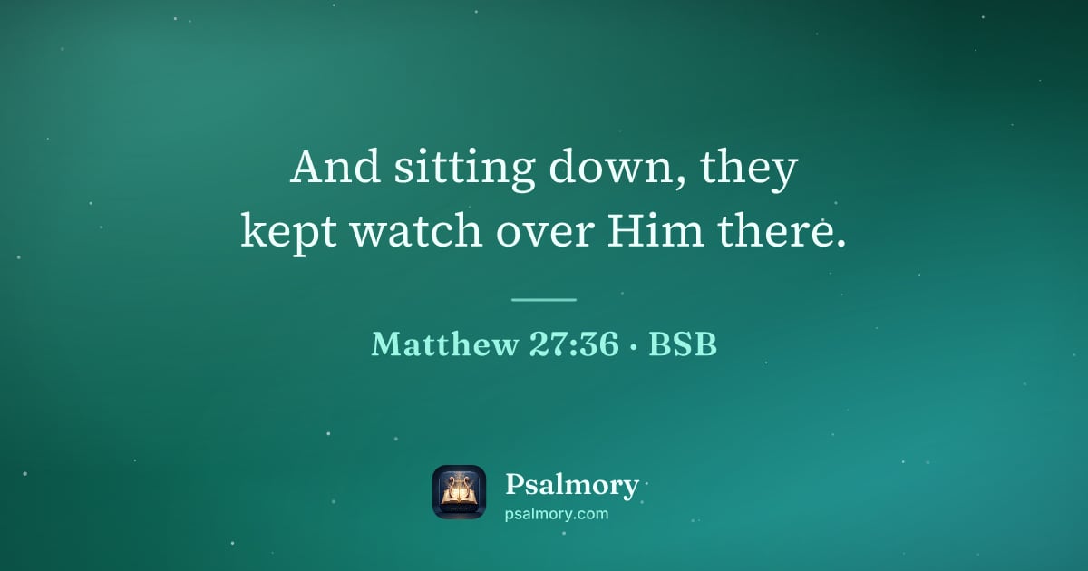 Matthew 27:36 verse artwork: And sitting down, they kept watch over Him there.
