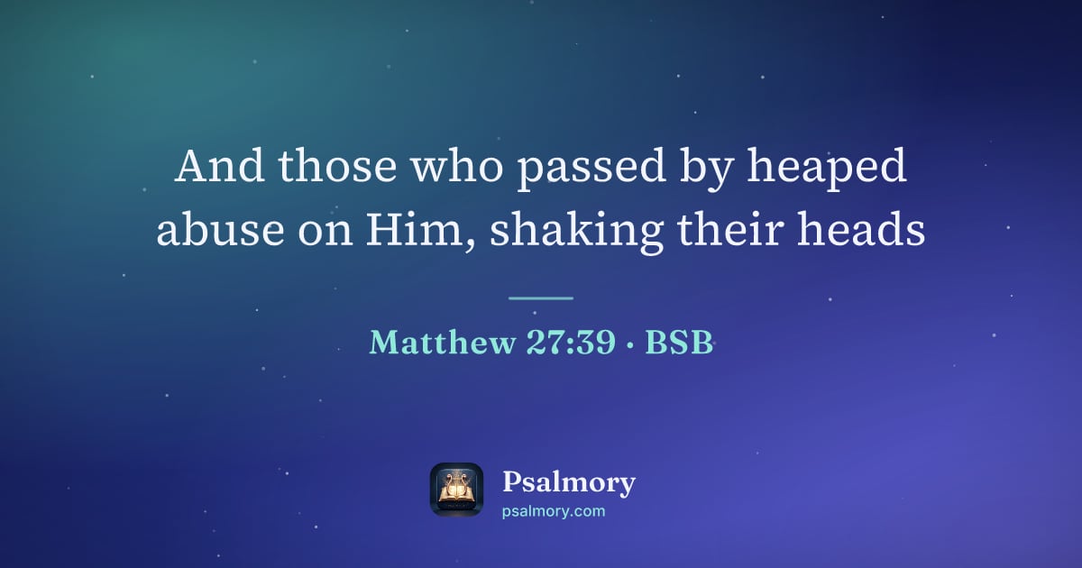 Matthew 27:39 verse artwork: And those who passed by heaped abuse on Him, shaking their heads