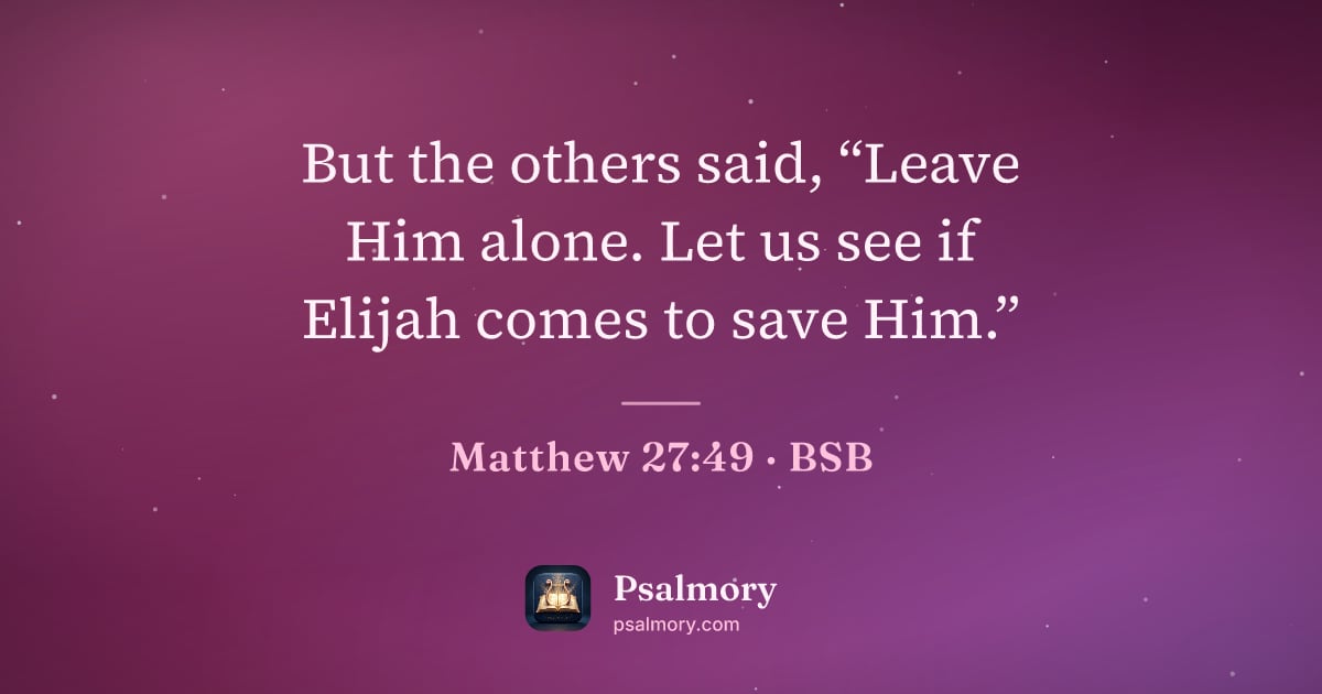Matthew 27:49 verse artwork: But the others said, “Leave Him alone. Let us see if Elijah comes to save Him.”