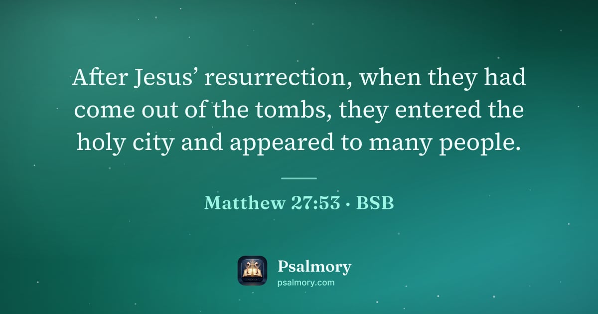 Matthew 27:53 verse artwork: After Jesus’ resurrection, when they had come out of the tombs, they entered the holy…