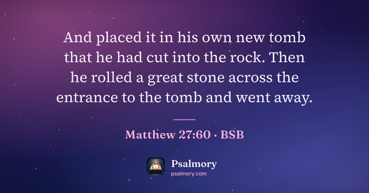 Matthew 27:60 verse artwork: And placed it in his own new tomb that he had cut into the rock. Then he rolled a great…