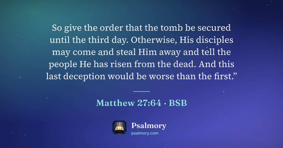 Matthew 27:64 verse artwork: So give the order that the tomb be secured until the third day. Otherwise, His disciples…