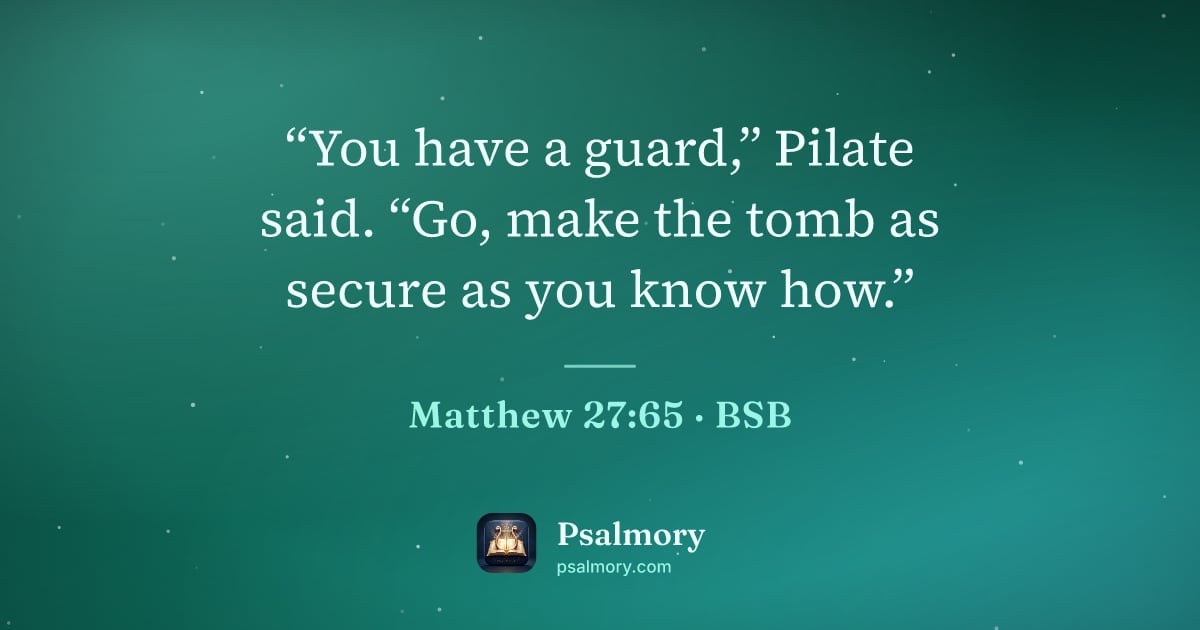 Matthew 27:65 verse artwork: “You have a guard,” Pilate said. “Go, make the tomb as secure as you know how.”