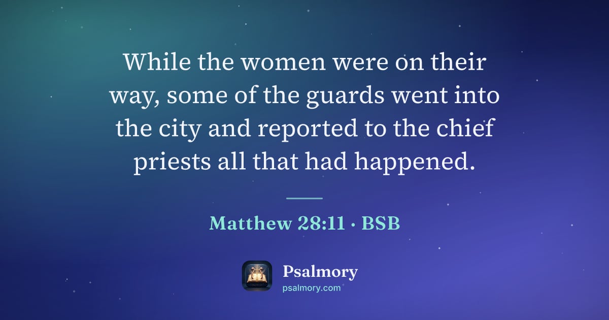 Matthew 28:11 verse artwork: While the women were on their way, some of the guards went into the city and reported to…
