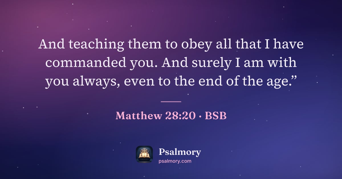 Matthew 28:20 verse artwork: And teaching them to obey all that I have commanded you. And surely I am with you…