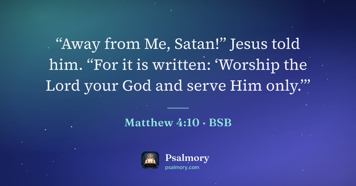Matthew 4:10 verse artwork: “Away from Me, Satan!” Jesus told him. “For it is written: ‘Worship the Lord your God…