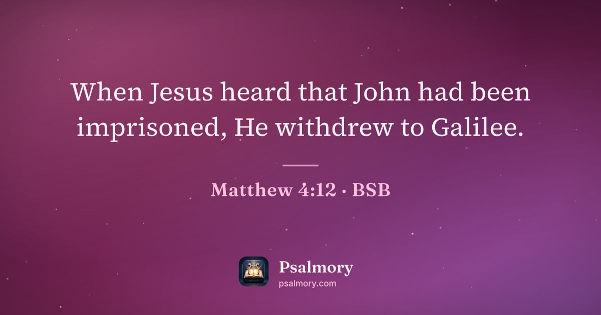 Matthew 4:12 verse artwork: When Jesus heard that John had been imprisoned, He withdrew to Galilee.