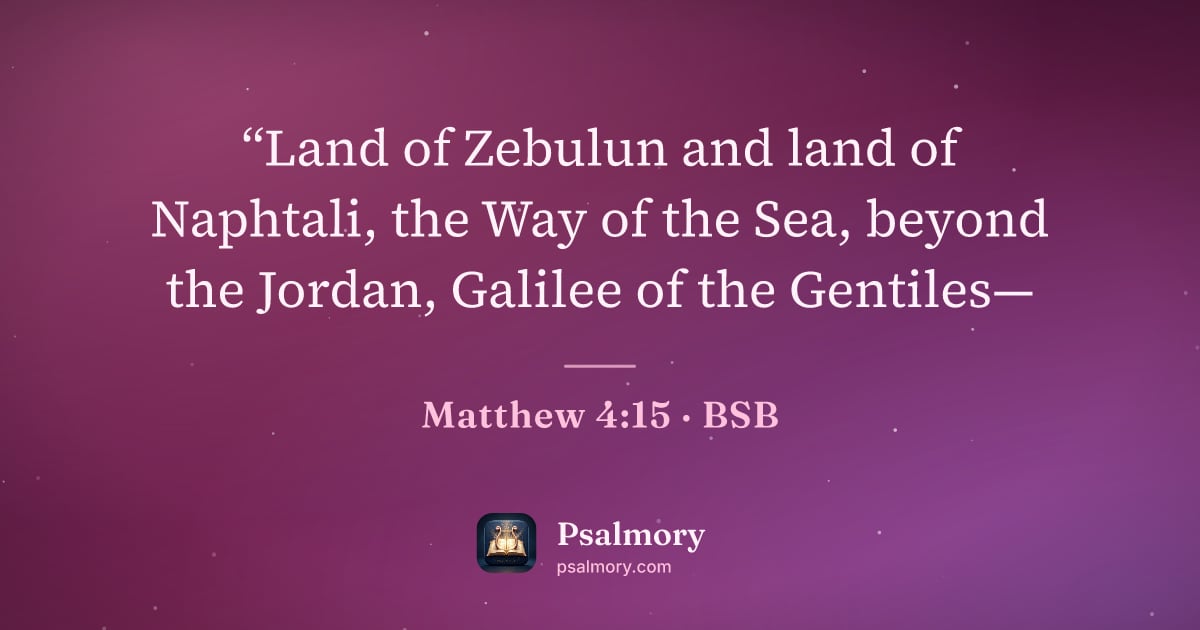 Matthew 4:15 verse artwork: “Land of Zebulun and land of Naphtali, the Way of the Sea, beyond the Jordan, Galilee of…