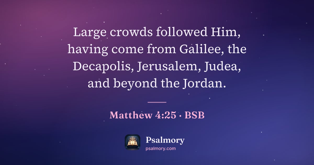Matthew 4:25 verse artwork: Large crowds followed Him, having come from Galilee, the Decapolis, Jerusalem, Judea,…