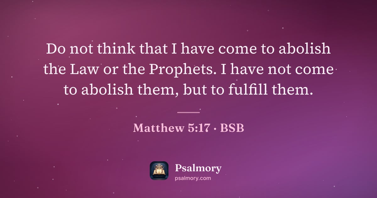 Matthew 5:17 verse artwork: Do not think that I have come to abolish the Law or the Prophets. I have not come to…