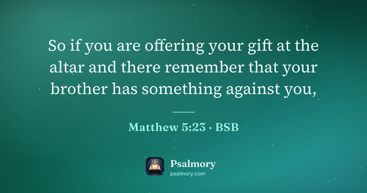Matthew 5:23 verse artwork: So if you are offering your gift at the altar and there remember that your brother has…