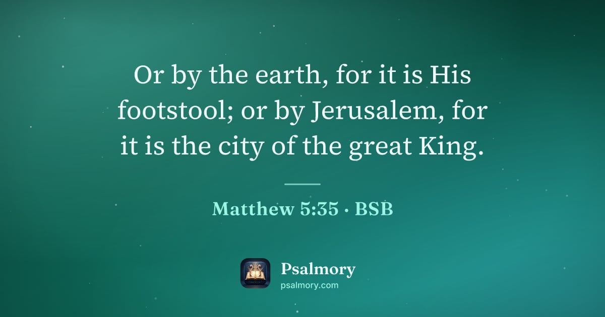 Matthew 5:35 verse artwork: Or by the earth, for it is His footstool; or by Jerusalem, for it is the city of the…