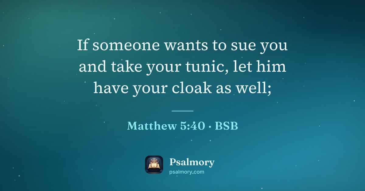 Matthew 5:40 verse artwork: If someone wants to sue you and take your tunic, let him have your cloak as well;