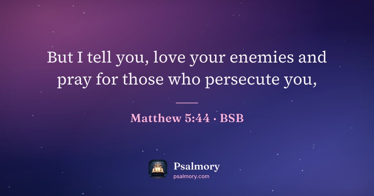 Matthew 5:44 verse artwork: But I tell you, love your enemies and pray for those who persecute you,