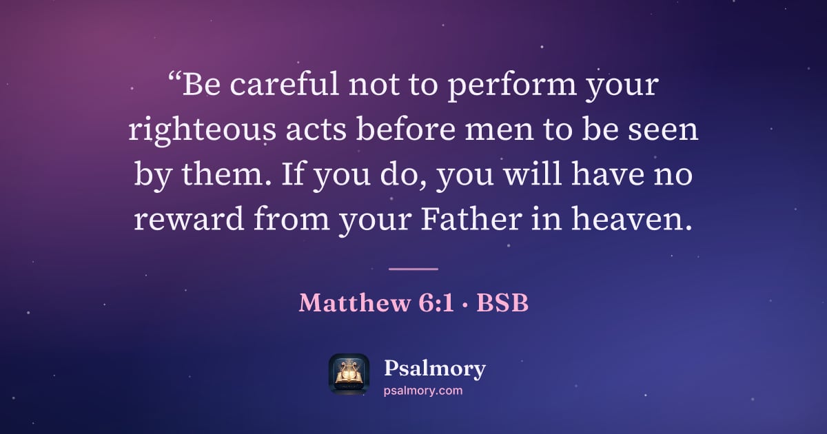 Matthew 6:1 verse artwork: “Be careful not to perform your righteous acts before men to be seen by them. If you do,…