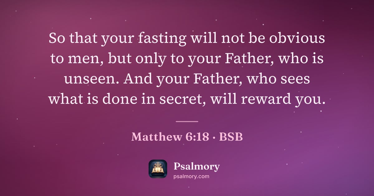 Matthew 6:18 verse artwork: So that your fasting will not be obvious to men, but only to your Father, who is unseen.…