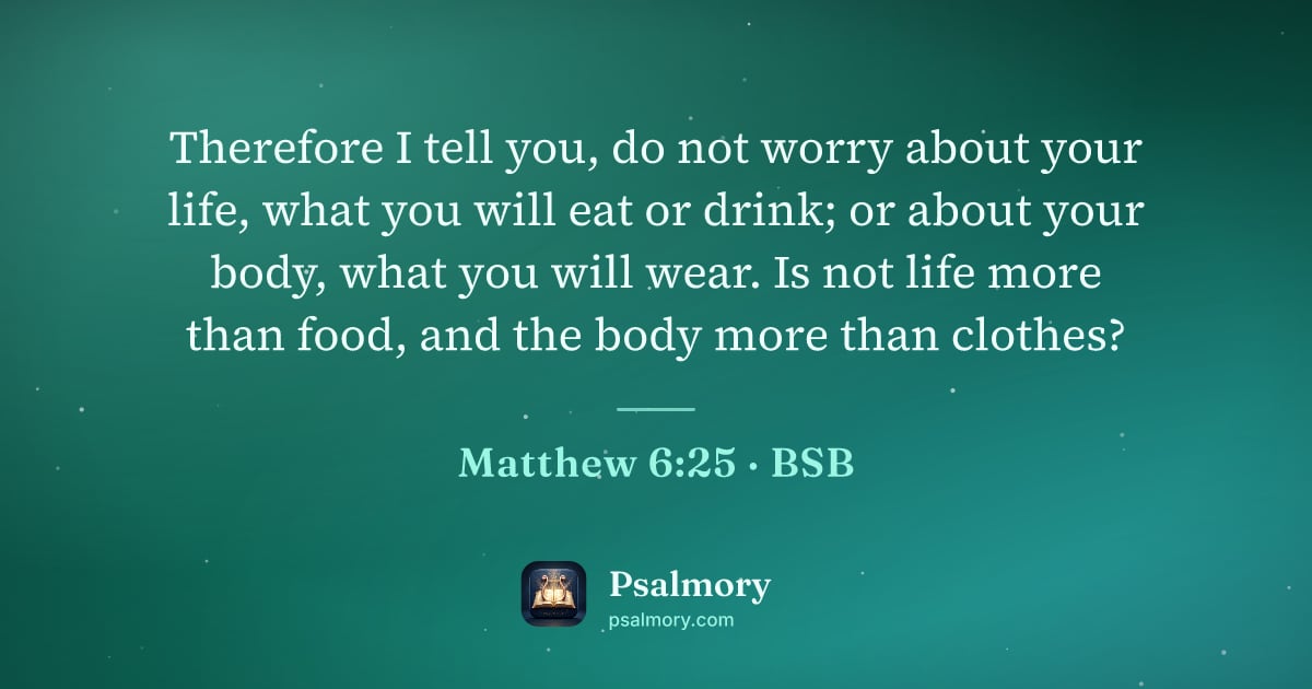 Matthew 6:25 verse artwork: Therefore I tell you, do not worry about your life, what you will eat or drink; or about…