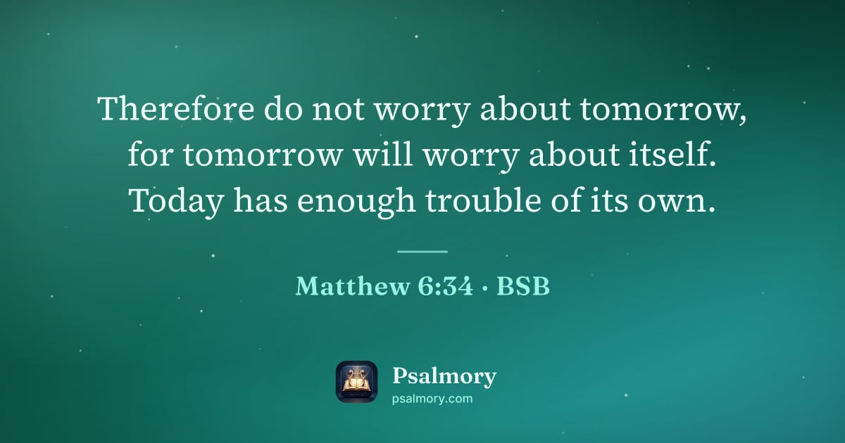 Matthew 6:34 verse artwork: Therefore do not worry about tomorrow, for tomorrow will worry about itself. Today has…