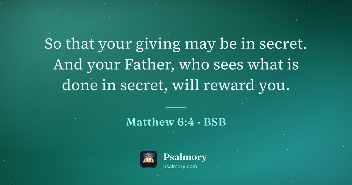 Matthew 6:4 verse artwork: So that your giving may be in secret. And your Father, who sees what is done in secret,…