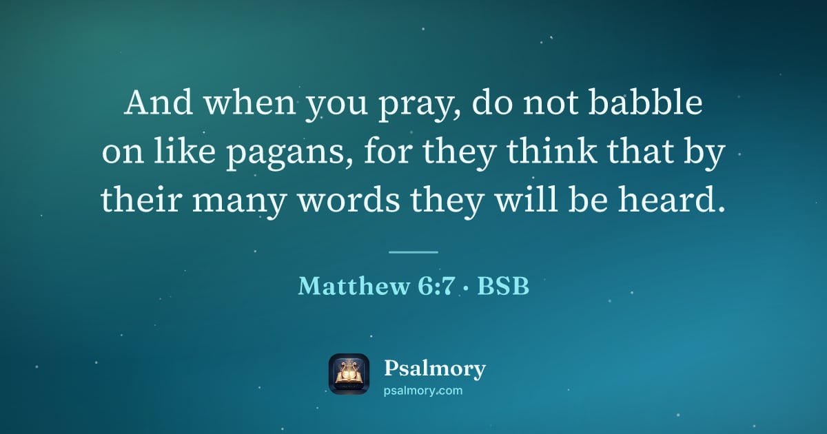 Matthew 6:7 verse artwork: And when you pray, do not babble on like pagans, for they think that by their many words…