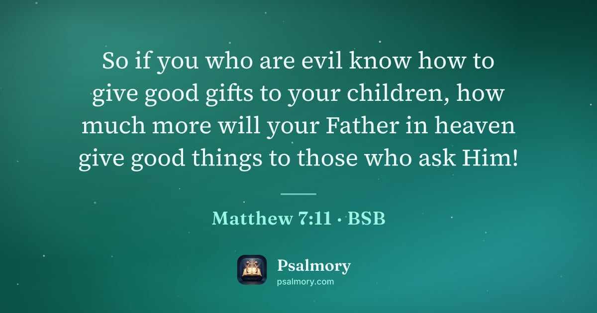 Matthew 7:11 verse artwork: So if you who are evil know how to give good gifts to your children, how much more will…