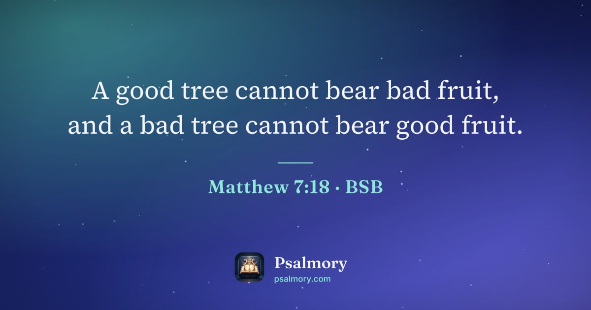 Matthew 7:18 verse artwork: A good tree cannot bear bad fruit, and a bad tree cannot bear good fruit.