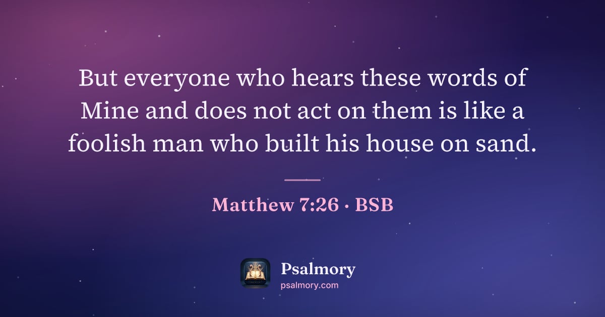 Matthew 7:26 verse artwork: But everyone who hears these words of Mine and does not act on them is like a foolish…