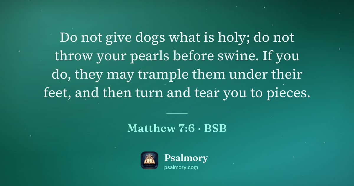 Matthew 7:6 verse artwork: Do not give dogs what is holy; do not throw your pearls before swine. If you do, they…