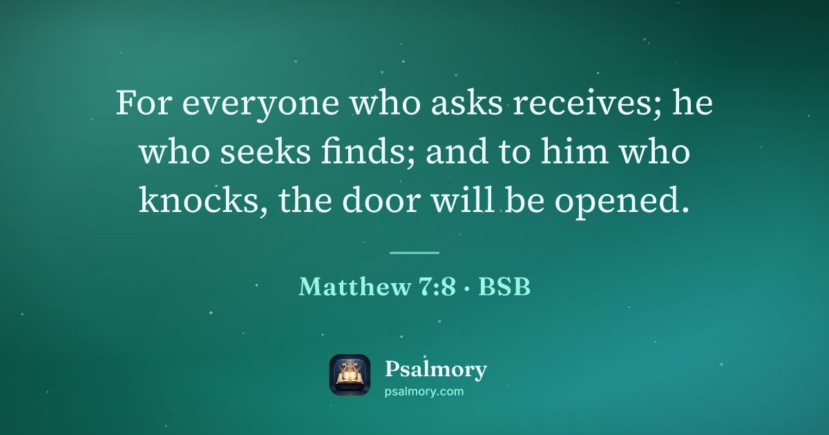 Matthew 7:8 verse artwork: For everyone who asks receives; he who seeks finds; and to him who knocks, the door will…