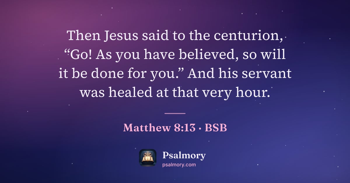 Matthew 8:13 verse artwork: Then Jesus said to the centurion, “Go! As you have believed, so will it be done for…