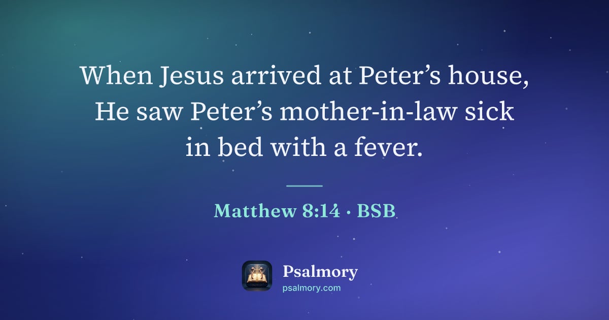Matthew 8:14 verse artwork: When Jesus arrived at Peter’s house, He saw Peter’s mother-in-law sick in bed with a…