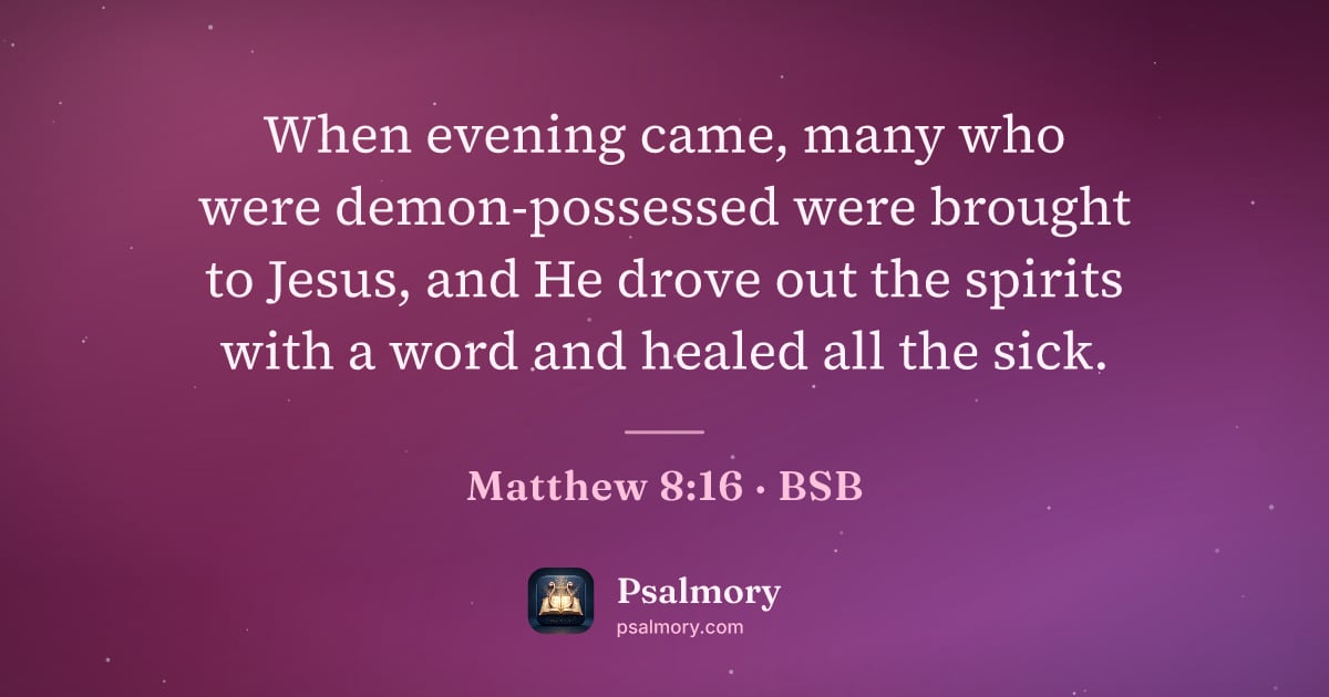 Matthew 8:16 verse artwork: When evening came, many who were demon-possessed were brought to Jesus, and He drove out…