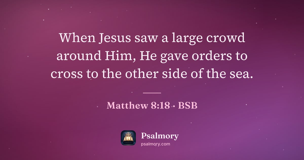 Matthew 8:18 verse artwork: When Jesus saw a large crowd around Him, He gave orders to cross to the other side of…