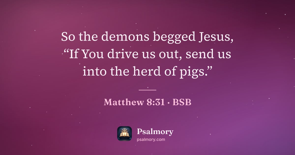 Matthew 8:31 verse artwork: So the demons begged Jesus, “If You drive us out, send us into the herd of pigs.”