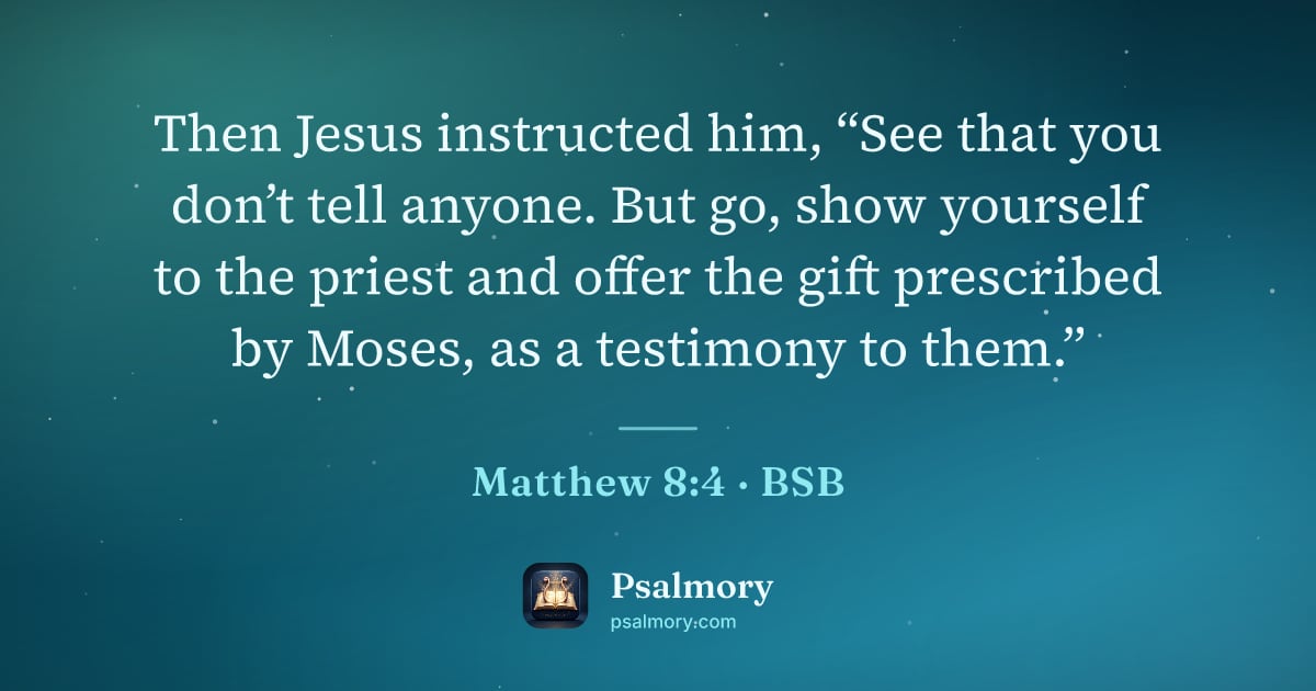 Matthew 8:4 verse artwork: Then Jesus instructed him, “See that you don’t tell anyone. But go, show yourself to the…