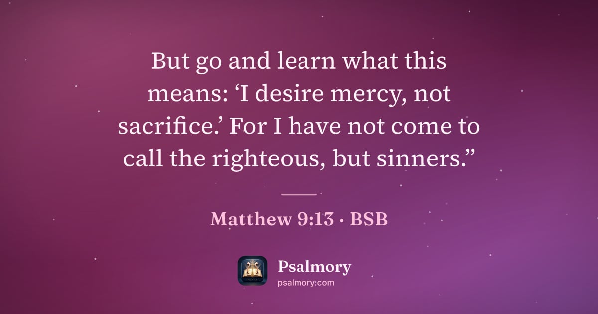 Matthew 9:13 verse artwork: But go and learn what this means: ‘I desire mercy, not sacrifice.’ For I have not come…