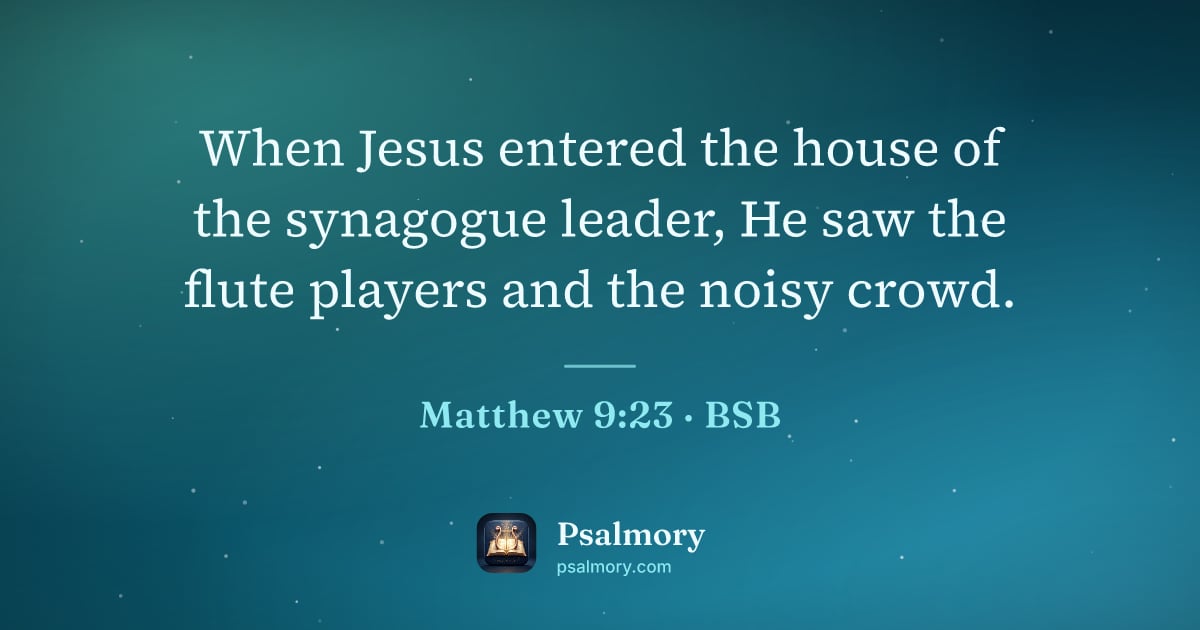 Matthew 9:23 verse artwork: When Jesus entered the house of the synagogue leader, He saw the flute players and the…