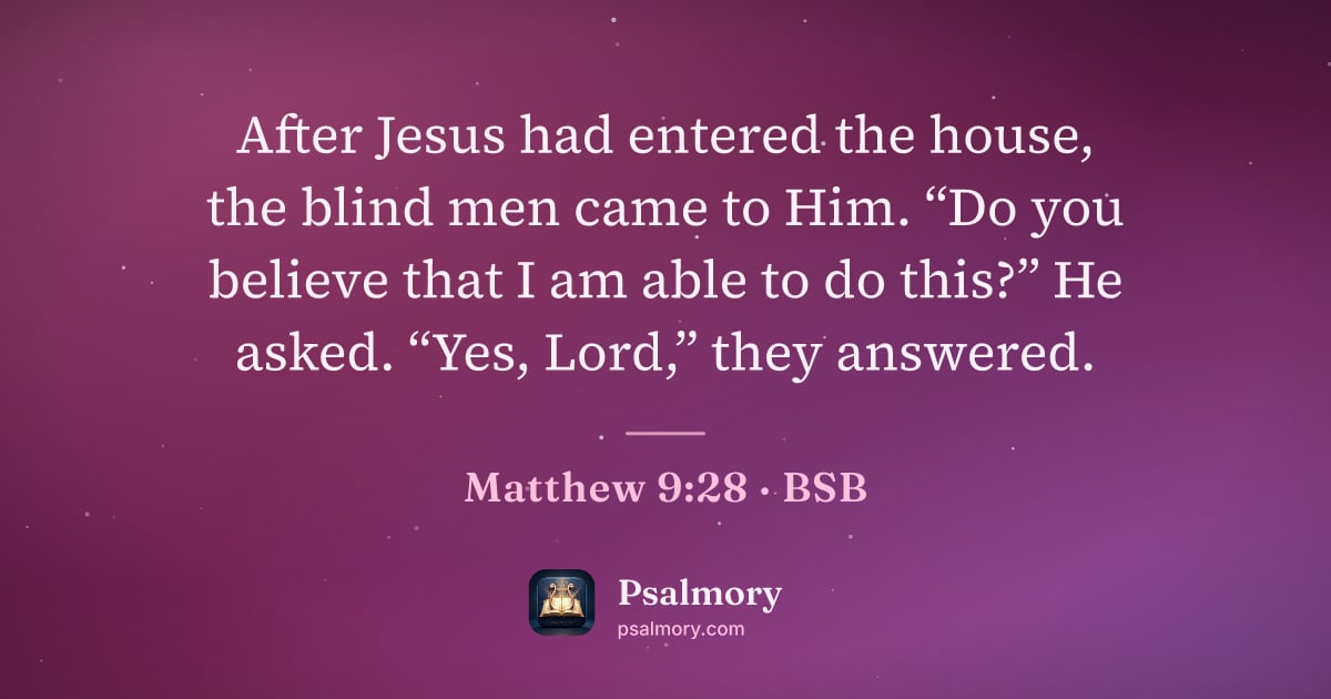 Matthew 9:28 verse artwork: After Jesus had entered the house, the blind men came to Him. “Do you believe that I am…