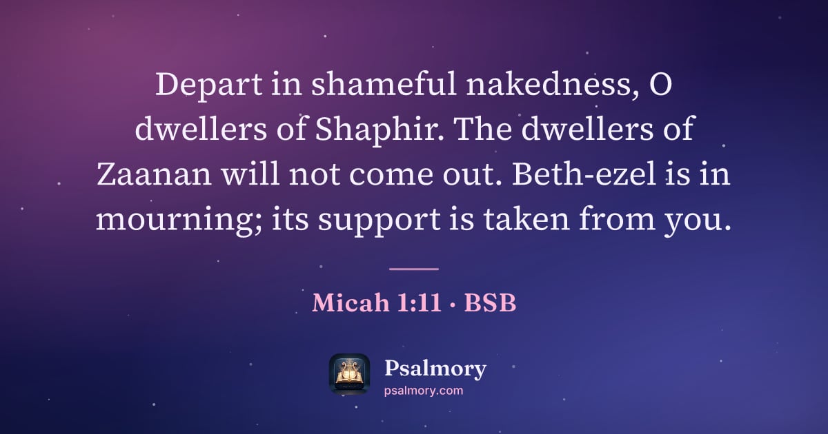 Micah 1:11 verse artwork: Depart in shameful nakedness, O dwellers of Shaphir. The dwellers of Zaanan will not…