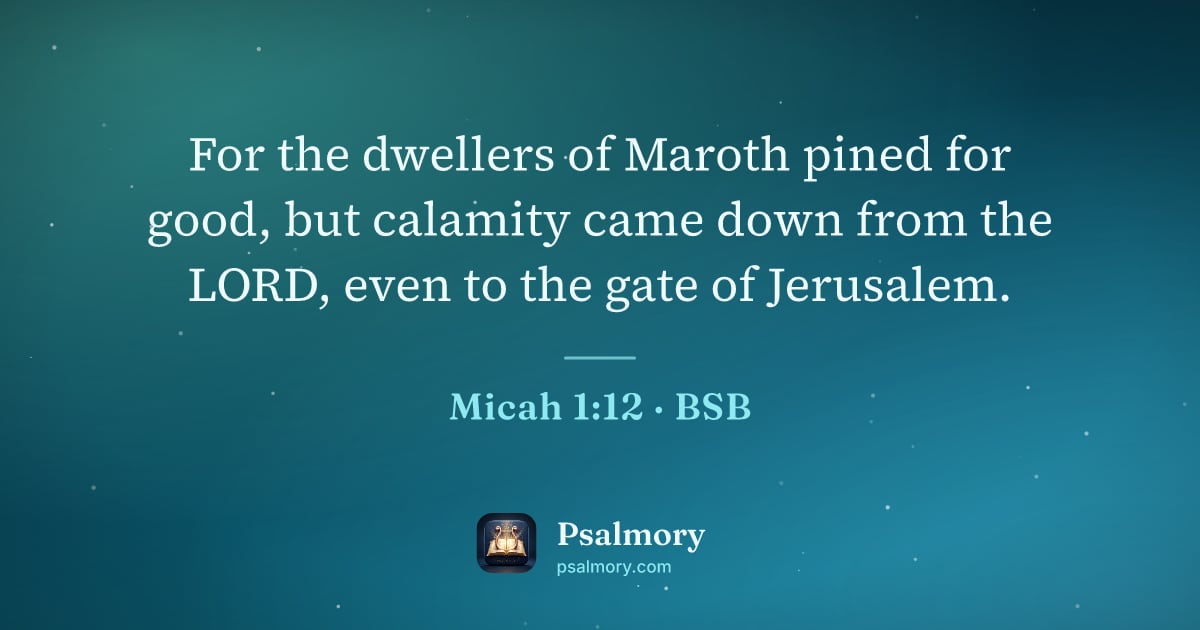 Micah 1:12 verse artwork: For the dwellers of Maroth pined for good, but calamity came down from the LORD, even to…