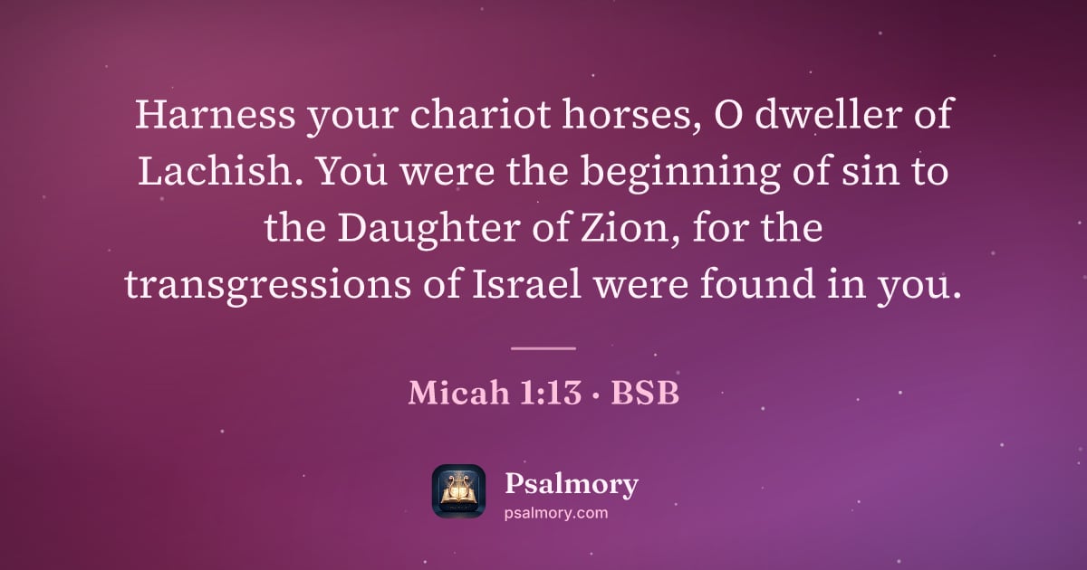 Micah 1:13 verse artwork: Harness your chariot horses, O dweller of Lachish. You were the beginning of sin to the…