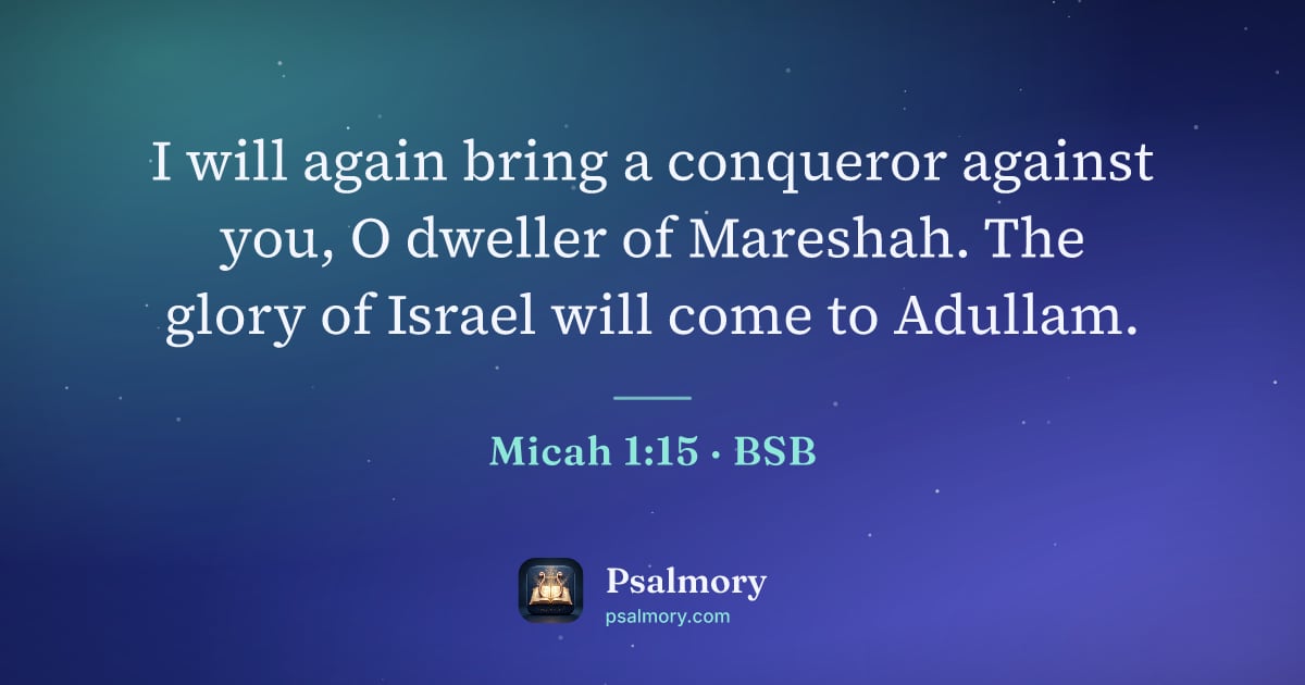 Micah 1:15 verse artwork: I will again bring a conqueror against you, O dweller of Mareshah. The glory of Israel…