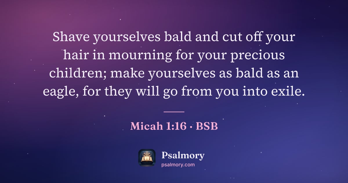 Micah 1:16 verse artwork: Shave yourselves bald and cut off your hair in mourning for your precious children; make…