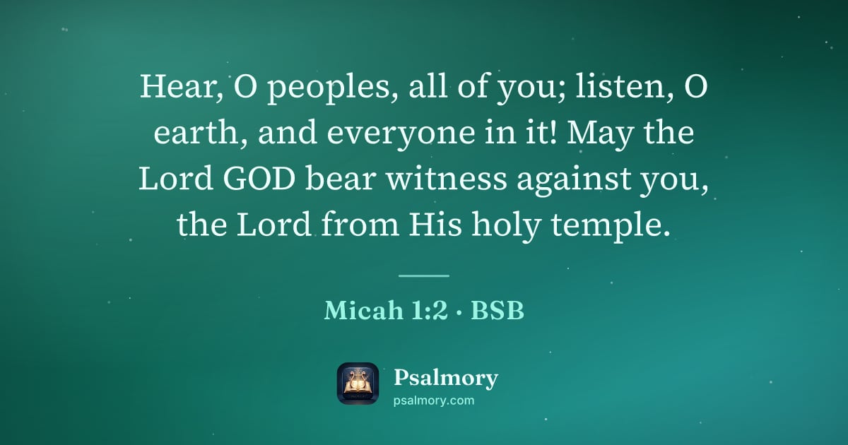 Micah 1:2 verse artwork: Hear, O peoples, all of you; listen, O earth, and everyone in it! May the Lord GOD bear…