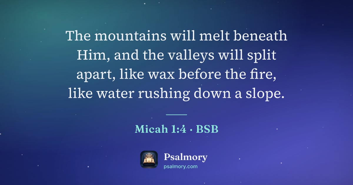 Micah 1:4 verse artwork: The mountains will melt beneath Him, and the valleys will split apart, like wax before…