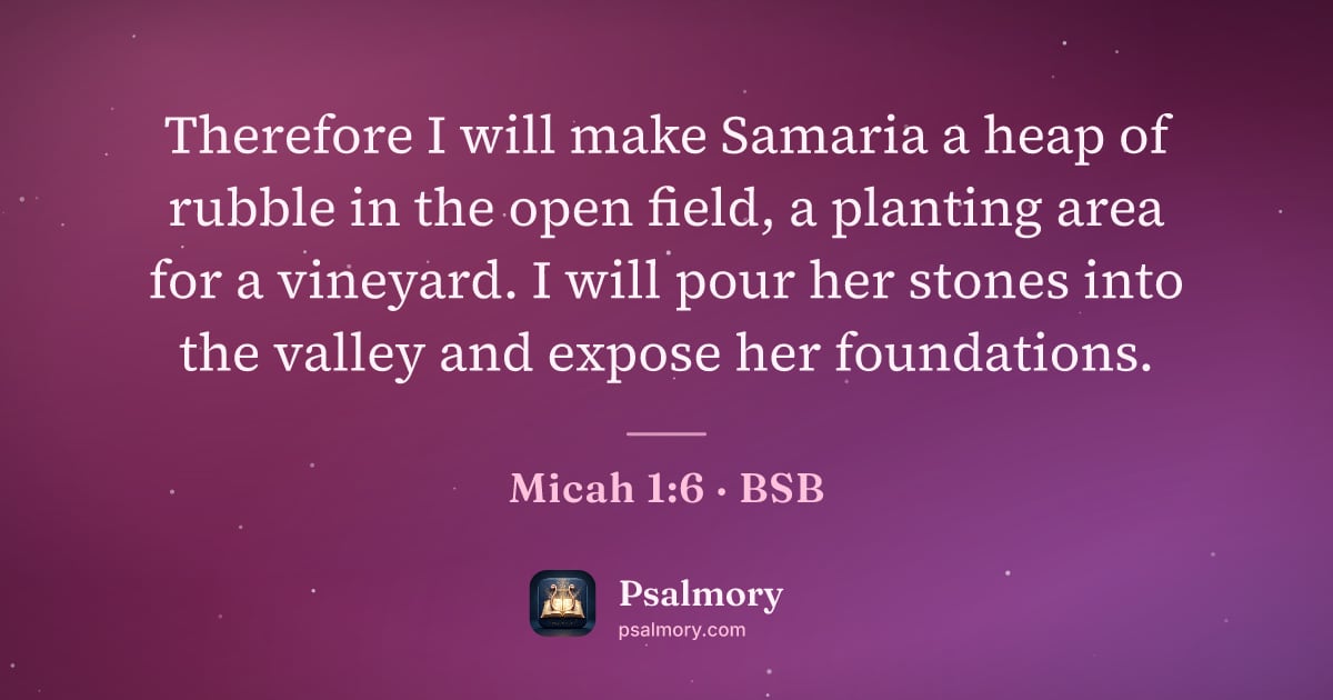 Micah 1:6 verse artwork: Therefore I will make Samaria a heap of rubble in the open field, a planting area for a…