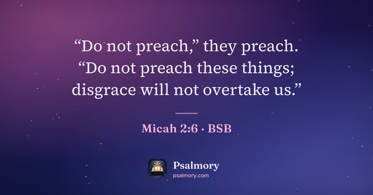 Micah 2:6 verse artwork: “Do not preach,” they preach. “Do not preach these things; disgrace will not overtake us.”